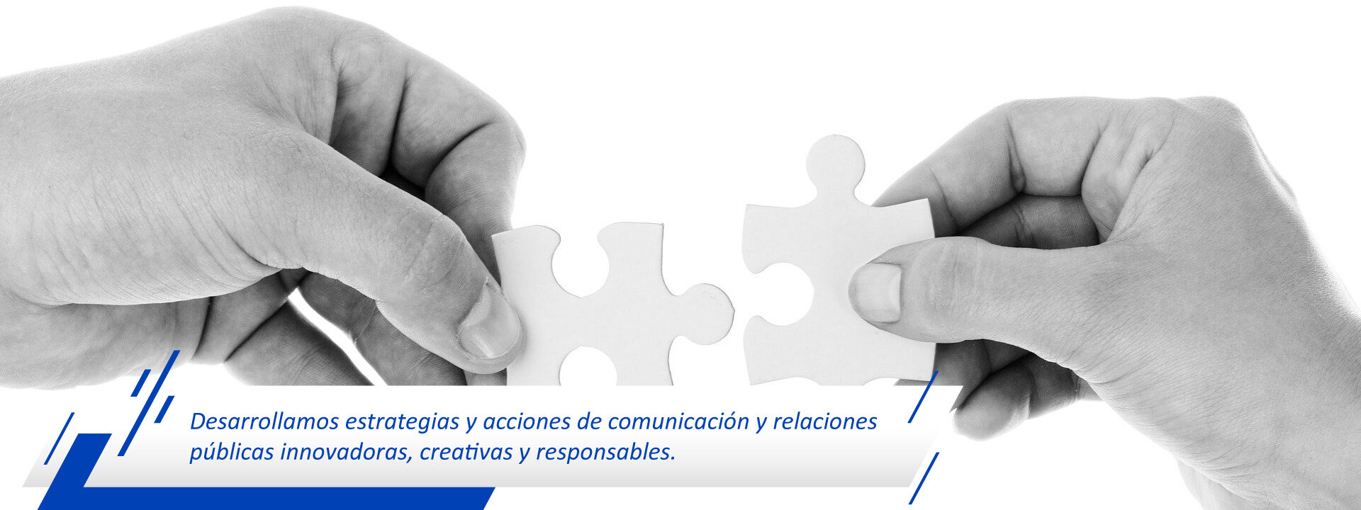 Desarrollamos estrategias y acciones de comunicación y relaciones públicas innovadoras, creativas y responsables.