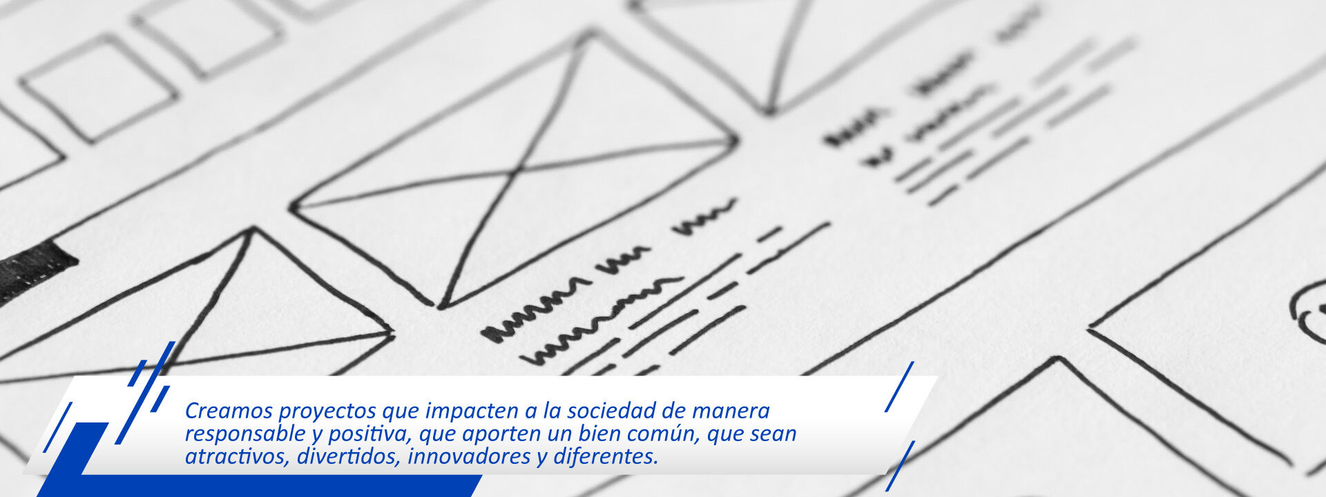 Creamos proyectos que impacten a la sociedad de manera responsable y positiva.